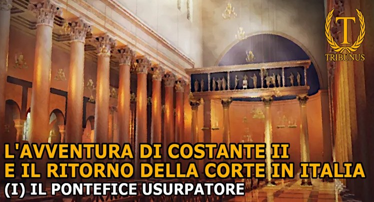 L’avventura di Costante II e il ritorno della corte in Italia. (I) Il pontefice&nbsp;usurpatore