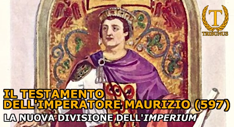 Il testamento dell’imperatore Maurizio (597). La nuova divisione dell’imperium
