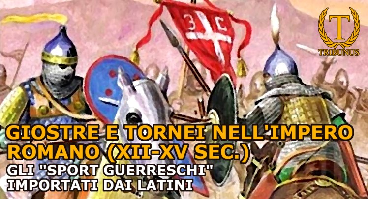 Giostre e tornei nell’impero romano (XII-XV sec.). Gli “sport guerreschi” importati dai&nbsp;Latini