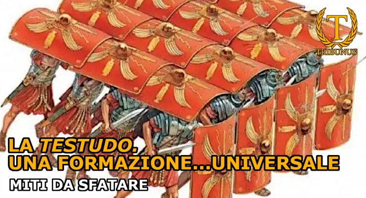La testudo, una formazione…universale. Miti da&nbsp;sfatare.