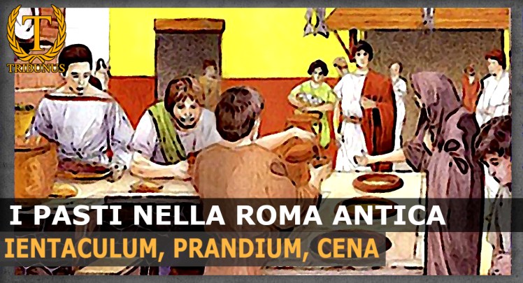 I pasti dei Romani. Ientaculum, prandium,&nbsp;cena