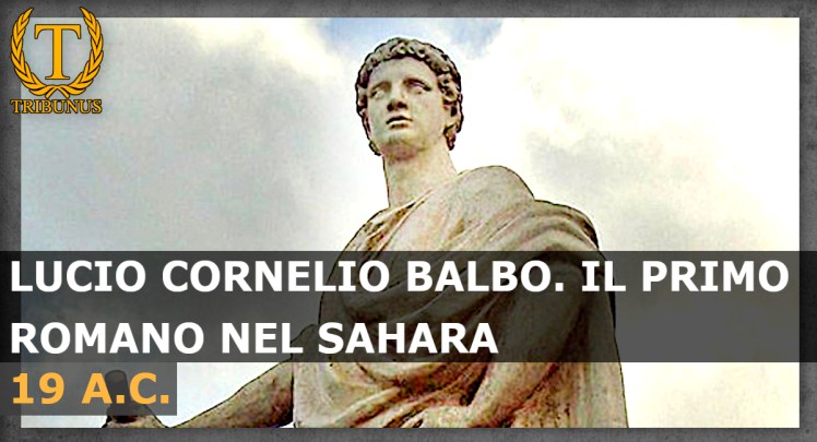 Lucio Cornelio Balbo. Il primo Romano nel Sahara (19&nbsp;a.C.)