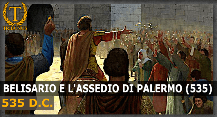 L’assedio di Palermo (535). Il genio militare di&nbsp;Belisario.